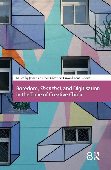 Jeroen de Kloet, Yiu Fai Chow, Lena Scheen - Boredom, Shanzhai, and Digitisation in the Time of Creative China, Häftad