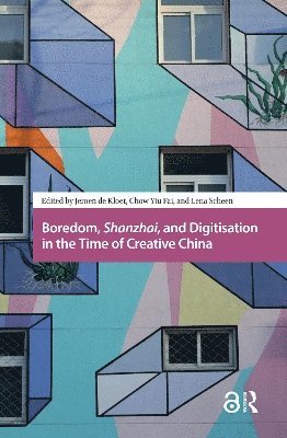 Jeroen Kloet, Yiu Fai Chow, Lena Scheen - Boredom, Shanzhai, and Digitisation in the Time of Creative China, Häftad