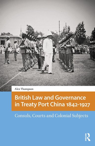 Alexander Thompson - British Law and Governance in Treaty Port China 1842-1927, Häftad