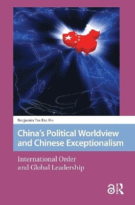 Benjamin Ho - China's Political Worldview and Chinese Exceptionalism, Häftad