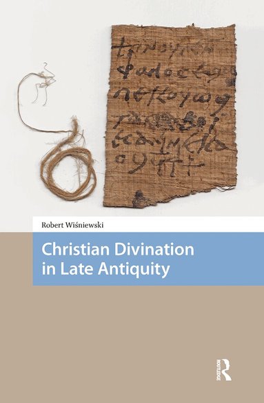 Robert Wisniewski - Christian Divination in Late Antiquity, Häftad