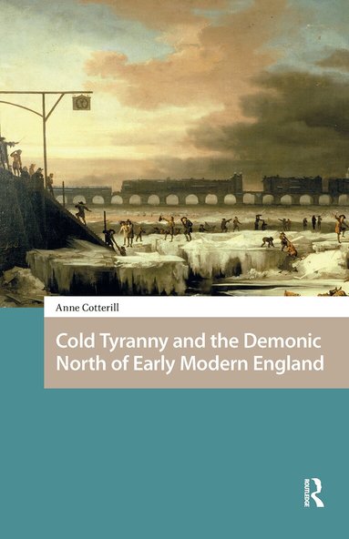Anne Cotterill - Cold Tyranny and the Demonic North of Early Modern England, Häftad