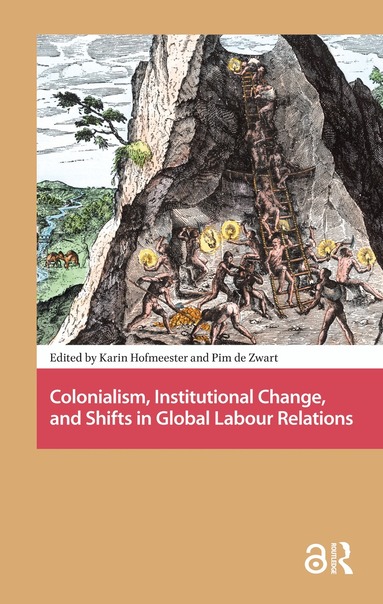 Karin Hofmeester, Pim de Zwart - Colonialism, Institutional Change, and Shifts in Global Labour Relations, Häftad