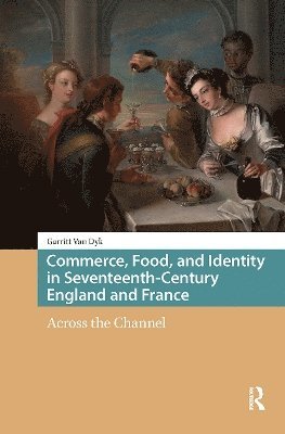 Commerce, Food, and Identity in Seventeenth-Century England and France