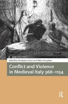 Christopher Heath, Robert Houghton - Conflict and Violence in Medieval Italy 568-1154, Häftad