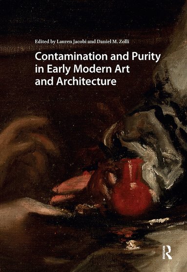Lauren Jacobi, Daniel Zolli - Contamination and Purity in Early Modern Art and Architecture, Häftad