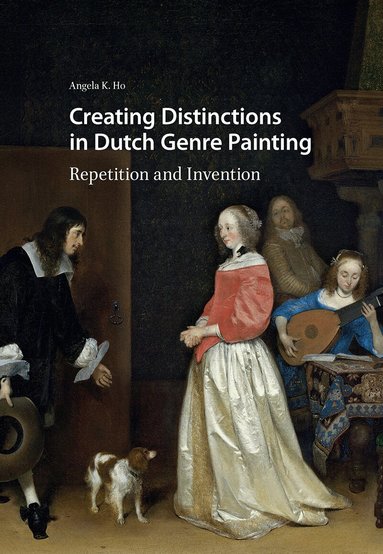 Angela Ho - Creating Distinctions in Dutch Genre Painting, Häftad