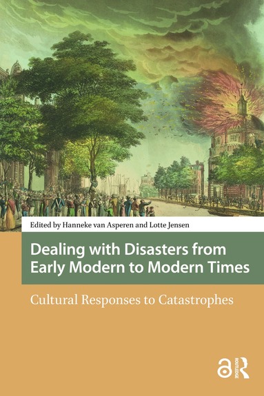 Hanneke van Asperen, Lotte Jensen - Dealing with Disasters from Early Modern to Modern Times, Häftad