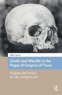 Death and Afterlife in the Pages of Gregory of Tours