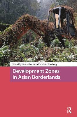 Mona Chettri, Michael Eilenberg - Development Zones in Asian Borderlands, Häftad