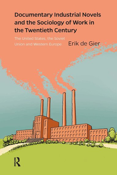 Erik de Gier - Documentary Industrial Novels and the Sociology of Work in the Twentieth Century, Häftad