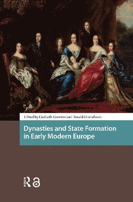 Liesbeth Geevers, Harald Gustafsson - Dynasties and State Formation in Early Modern Europe, Häftad