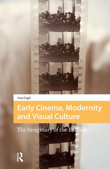 Ana Grgic - Early Cinema, Modernity and Visual Culture, Häftad