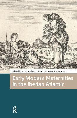 Emily Colbert Cairns, Nieves Romero-Diaz - Early Modern Maternities in the Iberian Atlantic, Häftad