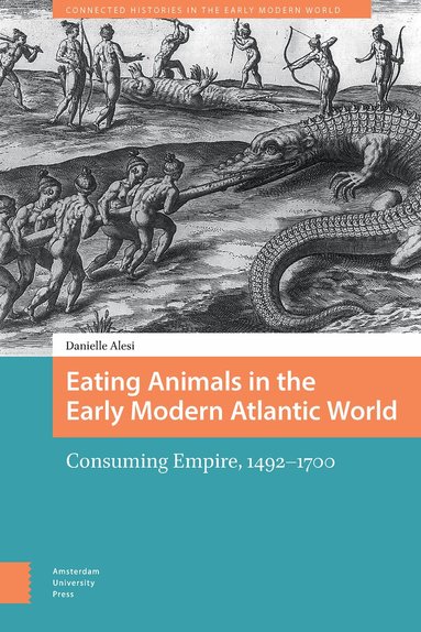 Danielle Alesi - Eating Animals in the Early Modern Atlantic World, Häftad