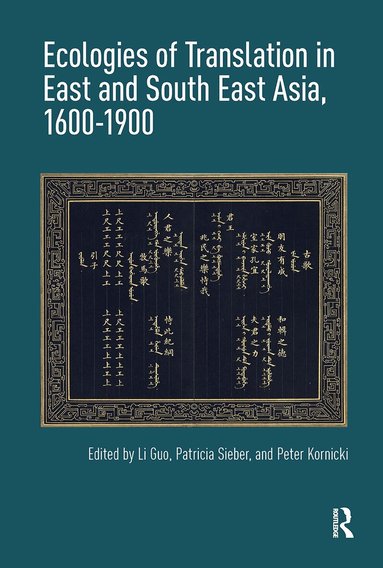 Li Guo, Patricia Sieber, Peter Kornicki - Ecologies of Translation in East and South East Asia, 1600-1900, Häftad
