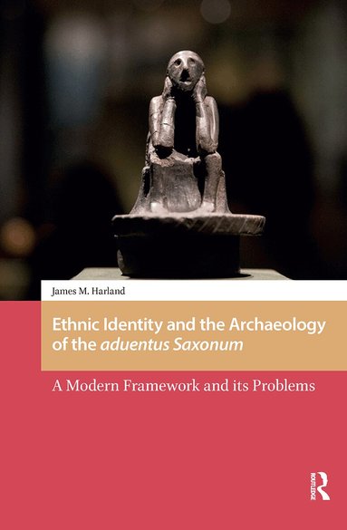 James M. Harland - Ethnic Identity and the Archaeology of the aduentus Saxonum, Häftad