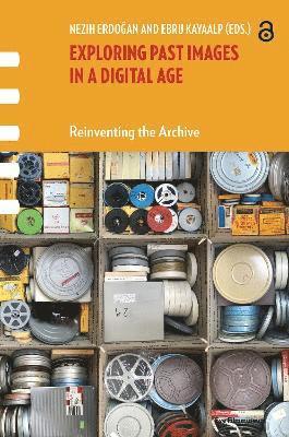 Nezih Erdogan, Ebru Kayaalp - Exploring Past Images in a Digital Age, Häftad