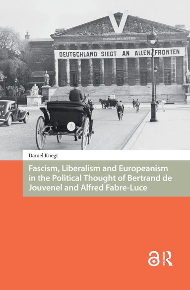 Daniel Knegt - Fascism, Liberalism and Europeanism in the Political Thought of Bertrand de Jouvenel and Alfred Fabre-Luce, Häftad