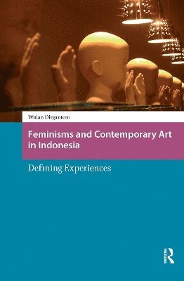 Feminisms and Contemporary Art in Indonesia