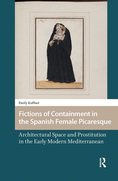 Emily Kuffner - Fictions of Containment in the Spanish Female Picaresque, Häftad