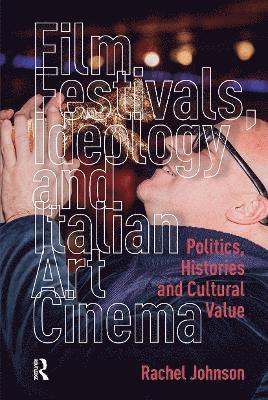 Rachel Johnson - Film Festivals, Ideology and Italian Art Cinema, Häftad