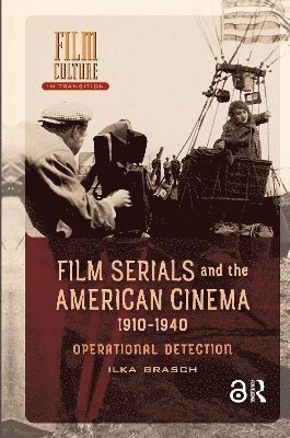 Ilka Brasch - Film Serials and the American Cinema, 1910-1940, Häftad