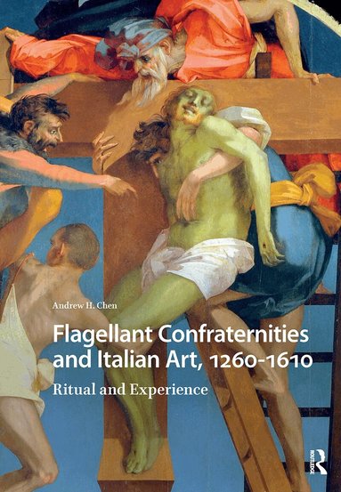 Andrew Chen - Flagellant Confraternities and Italian Art, 1260-1610, Häftad