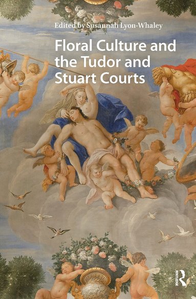 Susannah Lyon-Whaley - Floral Culture and the Tudor and Stuart Courts, Häftad