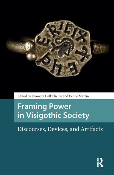 Eleonora Dell' Elicine, Céline Martin - Framing Power in Visigothic Society, Häftad