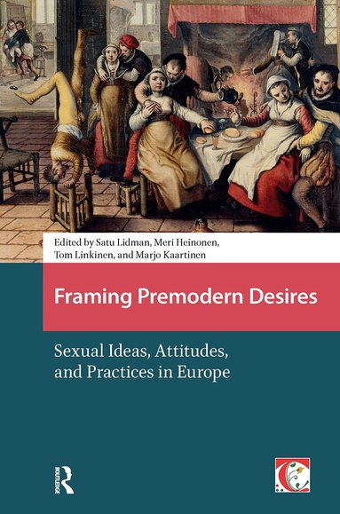 Satu Lidman, Tom Linkinen, Meri Heinonen, Marjo Kaartinen - Framing Premodern Desires, Häftad