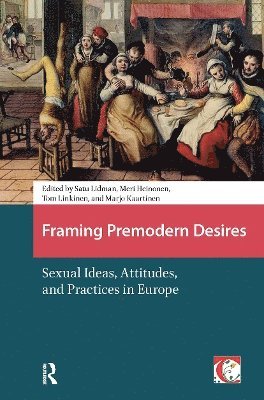 Satu Lidman, Tom Linkinen, Meri Heinonen, Marjo Kaartinen - Framing Premodern Desires, Häftad