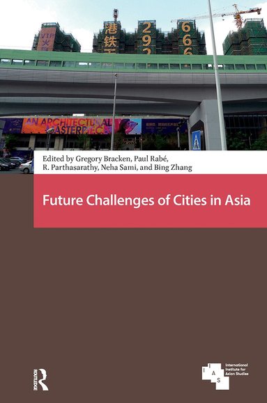 Gregory Bracken, Paul Rabé, R. Parthasarathy, Neha Sami, Bing Zhang - Future Challenges of Cities in Asia, Häftad