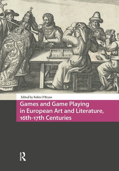 Robin O'Bryan - Games and Game Playing in European Art and Literature, 16th-17th Centuries, Häftad