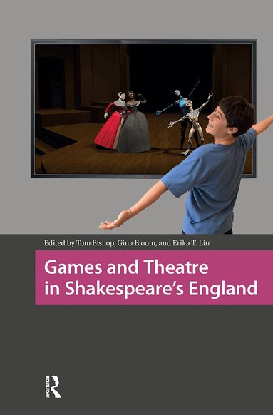 Tom Bishop, Gina Bloom, Erika T. Lin - Games and Theatre in Shakespeare's England, Häftad