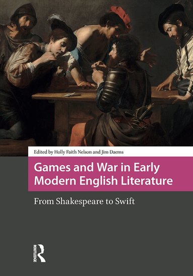 Holly Faith Nelson, James William Daems - Games and War in Early Modern English Literature, Häftad