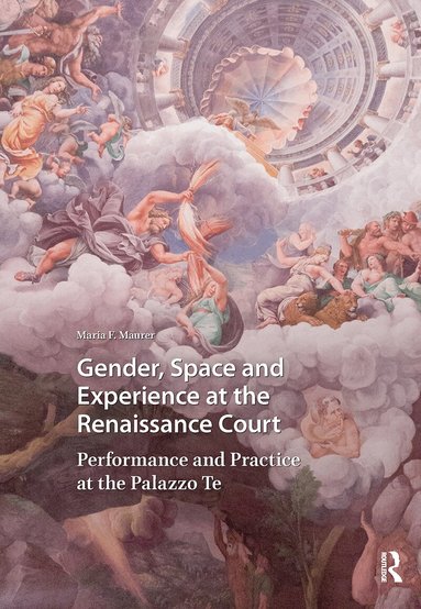 Maria Maurer - Gender, Space and Experience at the Renaissance Court, Häftad