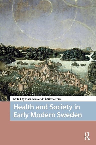 Mari Eyice, Charlotta Forss - Health and Society in Early Modern Sweden, Häftad