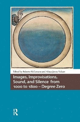 Babette Hellemans, Alissa Jones Nelson - Images, Improvisations, Sound, and Silence from 1000 to 1800 - Degree Zero, Häftad