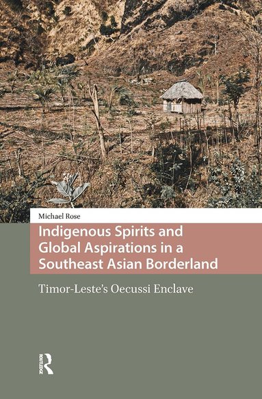 Michael Rose - Indigenous Spirits and Global Aspirations in a Southeast Asian Borderland, Häftad
