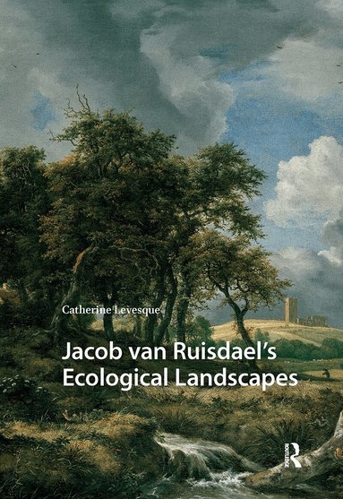 Catherine Levesque - Jacob van Ruisdael’s Ecological Landscapes, Häftad