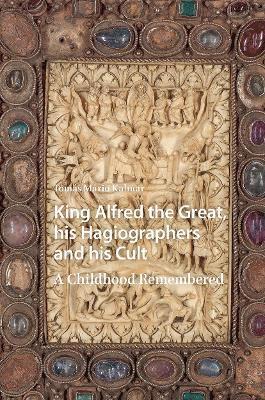 Tomás Mario Kalmar - King Alfred the Great, his Hagiographers and his Cult, Häftad