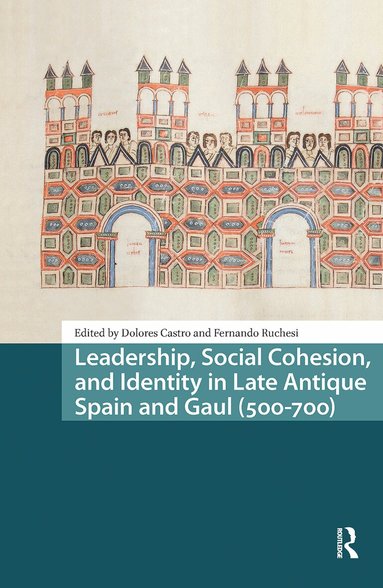 Dolores Castro, Fernando Ruchesi - Leadership, Social Cohesion, and Identity in Late Antique Spain and Gaul (500-700), Häftad
