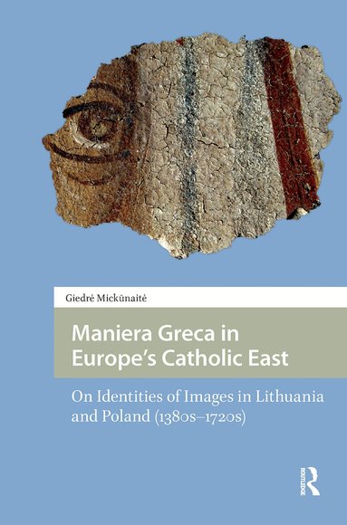 Giedre Mickunaite - Maniera Greca in Europe's Catholic East, Häftad