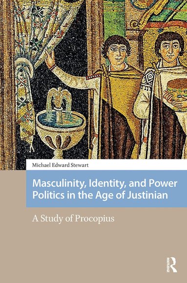 Michael Stewart - Masculinity, Identity, and Power Politics in the Age of Justinian, Häftad
