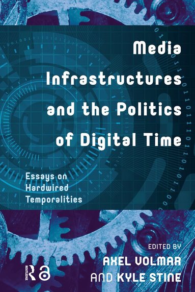 Axel Volmar, Kyle Stine - Media Infrastructures and the Politics of Digital Time, Häftad