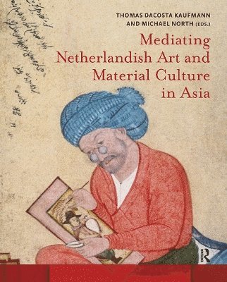 Mediating Netherlandish Art and Material Culture in Asia