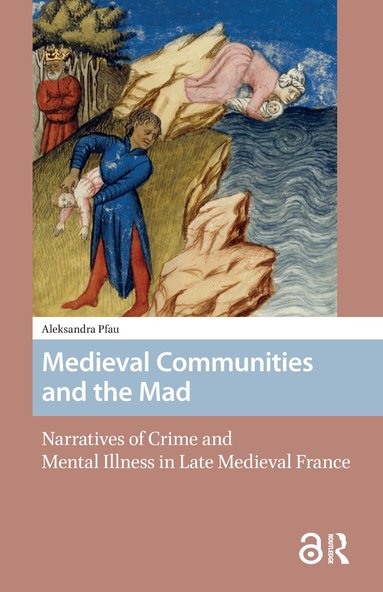 Aleksandra Nicole Pfau - Medieval Communities and the Mad, Häftad