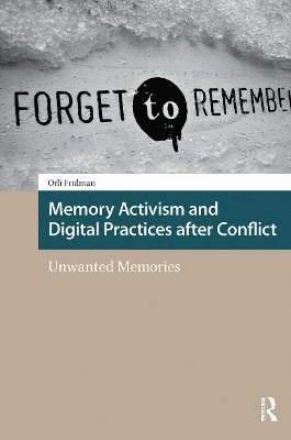 Orli Fridman - Memory Activism and Digital Practices after Conflict, Häftad