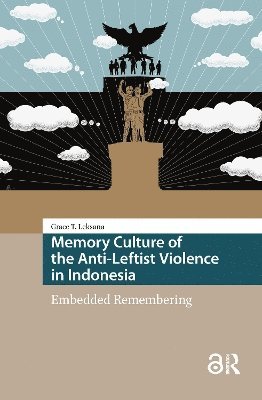 Grace Tjandra Leksana - Memory Culture of the Anti-Leftist Violence in Indonesia, Häftad
